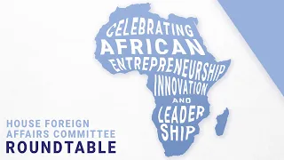 Roundtable: Celebrating African Entrepreneurship, Innovation and Leadership