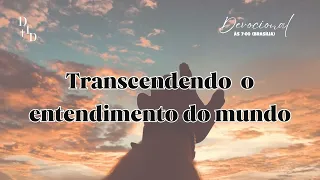 27/05/2023 - Devocional - Transcendendo o entendimento do mundo.