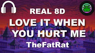 TheFatRat • Love It When You Hurt Me in REAL 8D