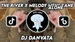 THE RIVER X MELODY MENGKANE X ALONE__DJ VIRAL TIKTOK 2024