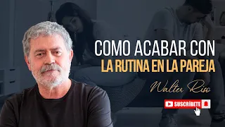 Como acabar con la rutina en la pareja - Walter Riso