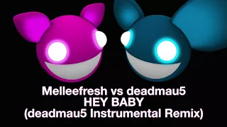Melleefresh vs deadmau5 / Hey Baby (deadmau5 Instrumental Remix)