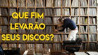 Para onde irão os seus DISCOS quando você não estiver mais aqui?