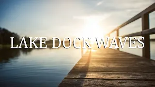 Soothing Sounds of Lake Dock Waves: Relaxing Water Ambience