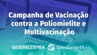 Webpalestra: Campanha de Vacinação contra a Poliomielite e Multivacinação