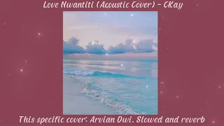 Love Nwantiti (Acoustic cover) - CKay | Covered by Arvian Dwi | slowed+reverb 🥀