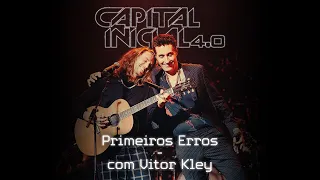 CAPITAL INICIAL E VITOR KLEY | PRIMEIROS ERROS 4.0