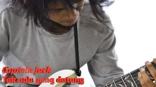 CAPTAIN JACK - TAK ADA YANG DATANG (cover)