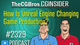 The CGInsider Podcast #2329: "How Is Unreal Engine Changing Game Production?"