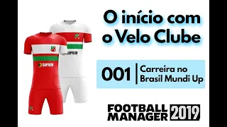 001 (O início com o Velo Clube) | Football Manager 2019 - Carreira no Brasil Mundi Up