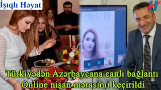 Türkiyədən Azərbaycana canlı bağlantı Online nişan mərasimi keçirildi