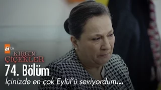 İçinizde en çok Eylül'ü seviyordum... - Kırgın Çiçekler 74. Bölüm - atv