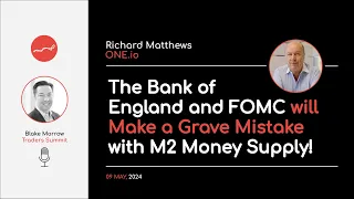 The Bank of England and FOMC will Make a Grave Mistake with M2 Money Supply!