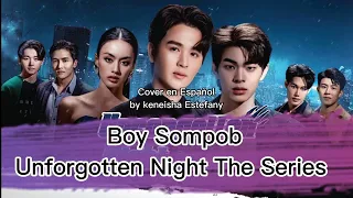 [COVER EN ESPAÑOL] BOY SOMPOB/ UNFORGOTTEN NIGHT THE SERIES OST- THE FIRST AND THE LAST ONE💜
