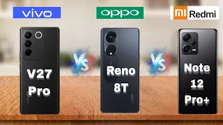 Vivo V27 Pro Vs Oppo Reno 8T Vs Radmi Note 12 Pro plus |