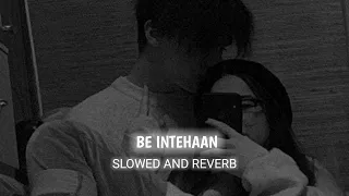 Be Intehaan [Slowed+Reverb] - Atif Aslam & Sunidhi Chauhan | 100% Slowed