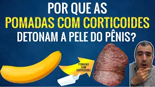 Por que os corticoides detonam a pele do seu pênis?