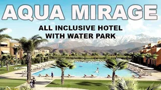 AQUA MIRAGE ALL INCLUSIVE HOTEL MARRAKECH + AQUA PARK full hotel tour in Morocco