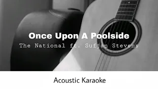 The National Ft. Sufjan Stevens - Once Upon A Poolside (Acoustic Karaoke)