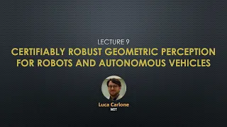 Talk 9: Luca Carlone - Certifiably Robust Geometric Perception for Robots and Autonomous Vehicles