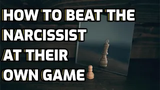 How To Beat The Narcissist At Their Own Game