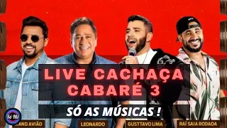 Live Cachaça Cabare 3 - LEONARDO, GUSTTAVO LIMA, XAND AVIÃO, RAI SAIA RODADA