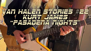 Van Halen Stories #22 Kurt James "Pasadena Nights"