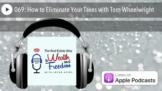 069: How to Eliminate Your Taxes with Tom Wheelwright