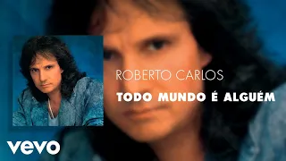 Roberto Carlos - Todo Mundo é Alguém (Áudio Oficial)