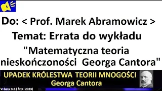 Do Prof. Marek Abramowicz - Errata do wykładu "Matematyczna teoria nieskończoności Georga Cantora"