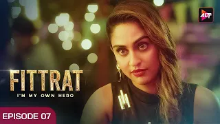 उसका Bank Balance बहुत है | Fitrat Full Ep 7 | Krystle D'Souza | Watch Now