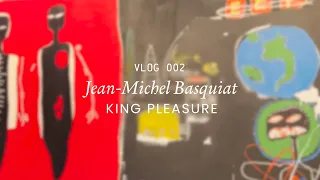 Jean-Michel Basquiat: King Pleasure | Vlog 002