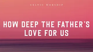 How Deep The Father's Love (Official Audio Video) | Celtic Worship