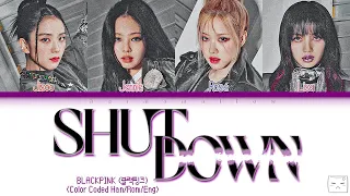 BLACKPINK (블랙핑크) - SHUT DOWN Lyrics (Color Coded Han/Rom/Eng)