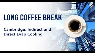 LONG Coffee Break - Cambridge: Indirect and Direct Evaporative Cooling