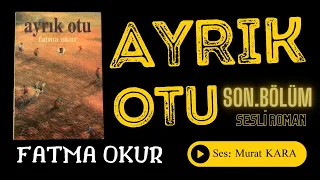 Ayrık Otu (6.Bölüm) Son Bölüm - Fatma Okur - Türk Edebiyatı Sesli Roman