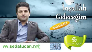 Sedat Uçan - İnşallah Geleceğim - Müziksiz Sade İlahi