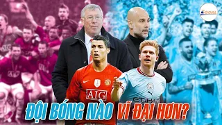 GÓC SO SÁNH: MAN CITY CỦA PEP GUARDIOLA VĨ ĐẠI HƠN MAN UTD CỦA SIR ALEX?