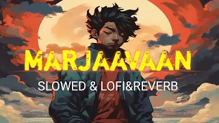 Tum Hi Aana Lofi | Marjaavaan Slowed & Riverb |Marjaavaan | Jubin N | Ritesh D | Tara S