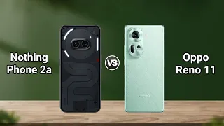 Nothing Phone 2a vs Oppo Reno 11: Full Comparison ⚡ Which Should You Buy?