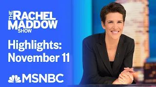 Watch Rachel Maddow Highlights: November 11 | MSNBC