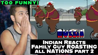 INDIAN reacts Family Guy ROASTING all NATIONS pt2