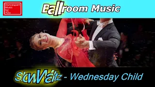 (Slow Waltz) Wednesday Child - Dancesport Music for you