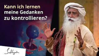 Ist es möglich den Verstand zu kontrollieren? | Sadhguru