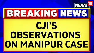 Manipur Violence | Chief Justice Of India On Manipur Case In Supreme Court of India | News18