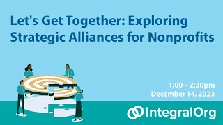 Let's Get Together: Exploring Strategic Alliances for Nonprofits