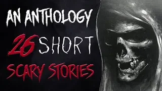 "An Anthology" 26 Short Scary Stories | Creepypasta