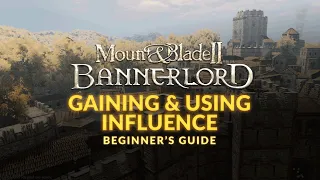 Mount & Blade 2: Bannerlord | Beginner's Guide - HOW TO GAIN & USE INFLUENCE