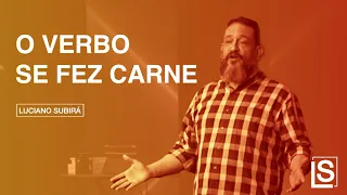 O VERBO SE FEZ CARNE - Luciano Subira