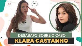 Um DESABAFO sobre o caso da KLARA CASTANHO